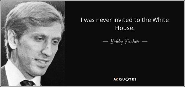 quote-i-was-never-invited-to-the-white-house-bobby-fischer-98-64-40.jpg.85b55c448daac50cb59cd31339946480.jpg